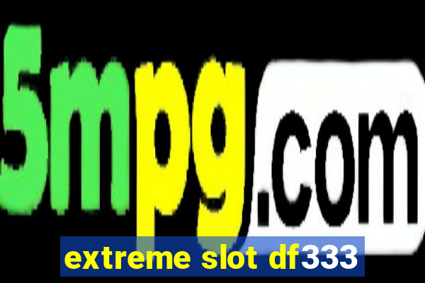 extreme slot df333